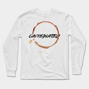 caffeinated Long Sleeve T-Shirt